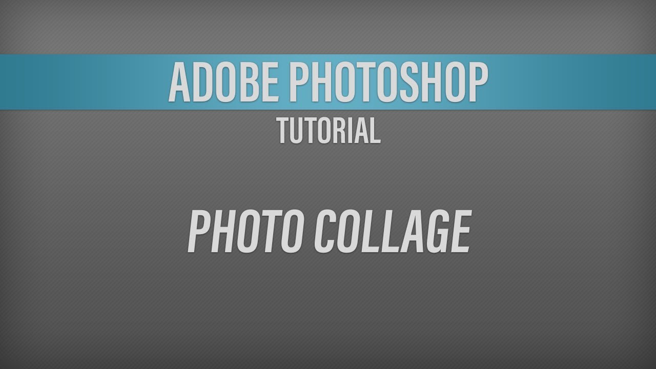 Adobe Photoshop – Photo Collage Tutorial