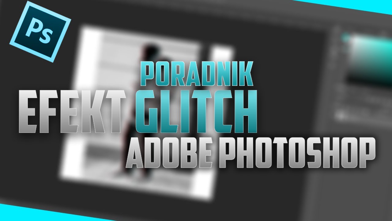 PORADNIK! | Efekt Glitch w ADOBE PHOTOSHOP