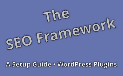 search engine optimization tips – The SEO Framework – Plugin Setup Guide For WordPress