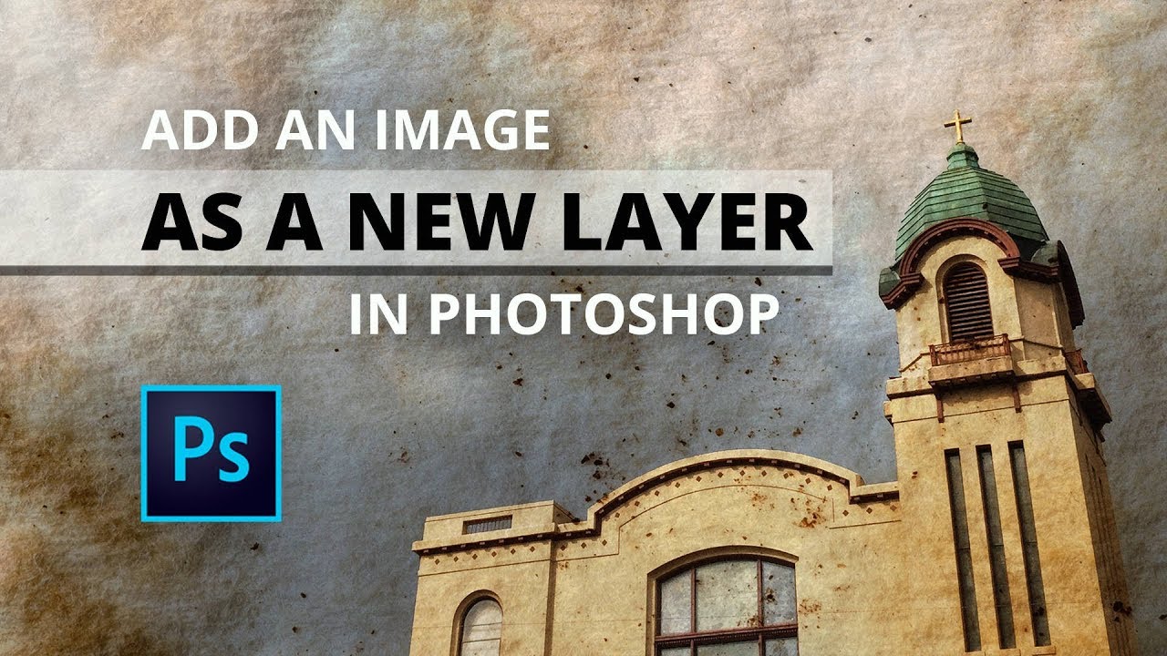 Add a new image as a LAYER in Photoshop