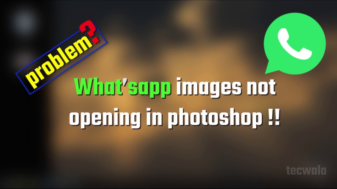 Photoshop Error - Whatsapp Images are not Opening in Photoshop || SOLVED