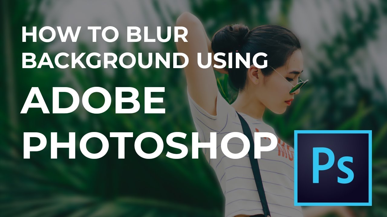 How to Blur Background using Adobe Photoshop 2020