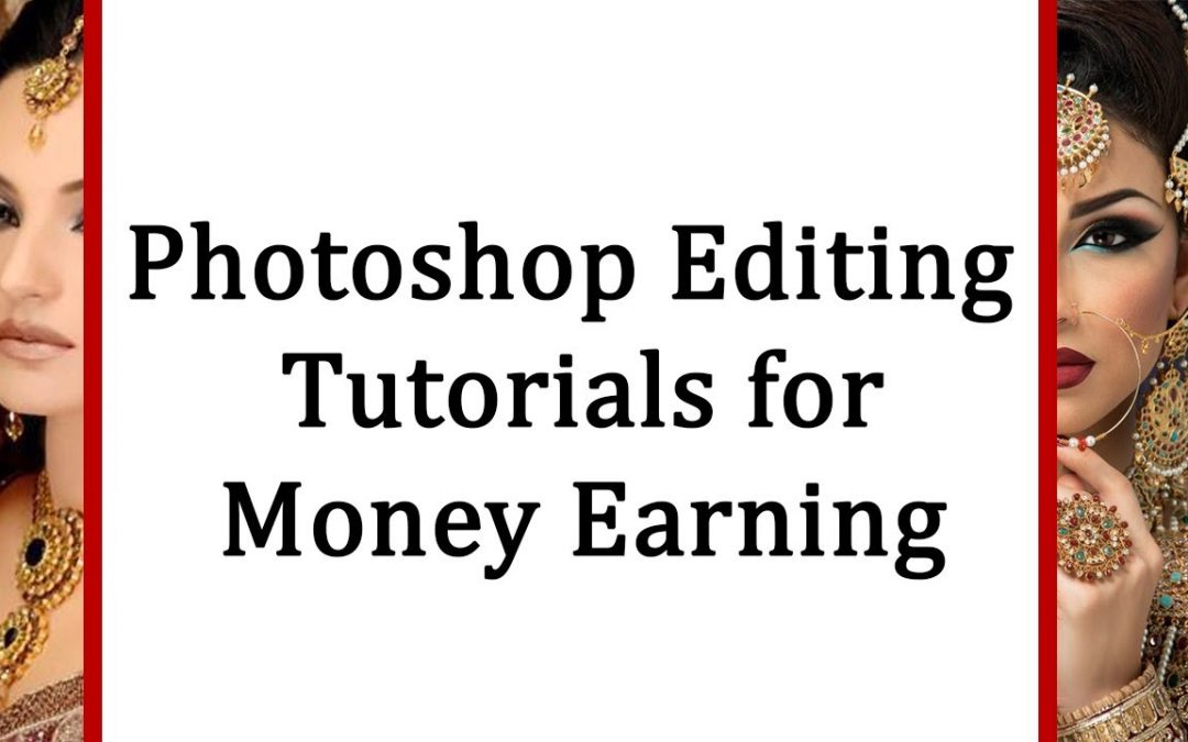 Photoshop editing tutorials for money earning