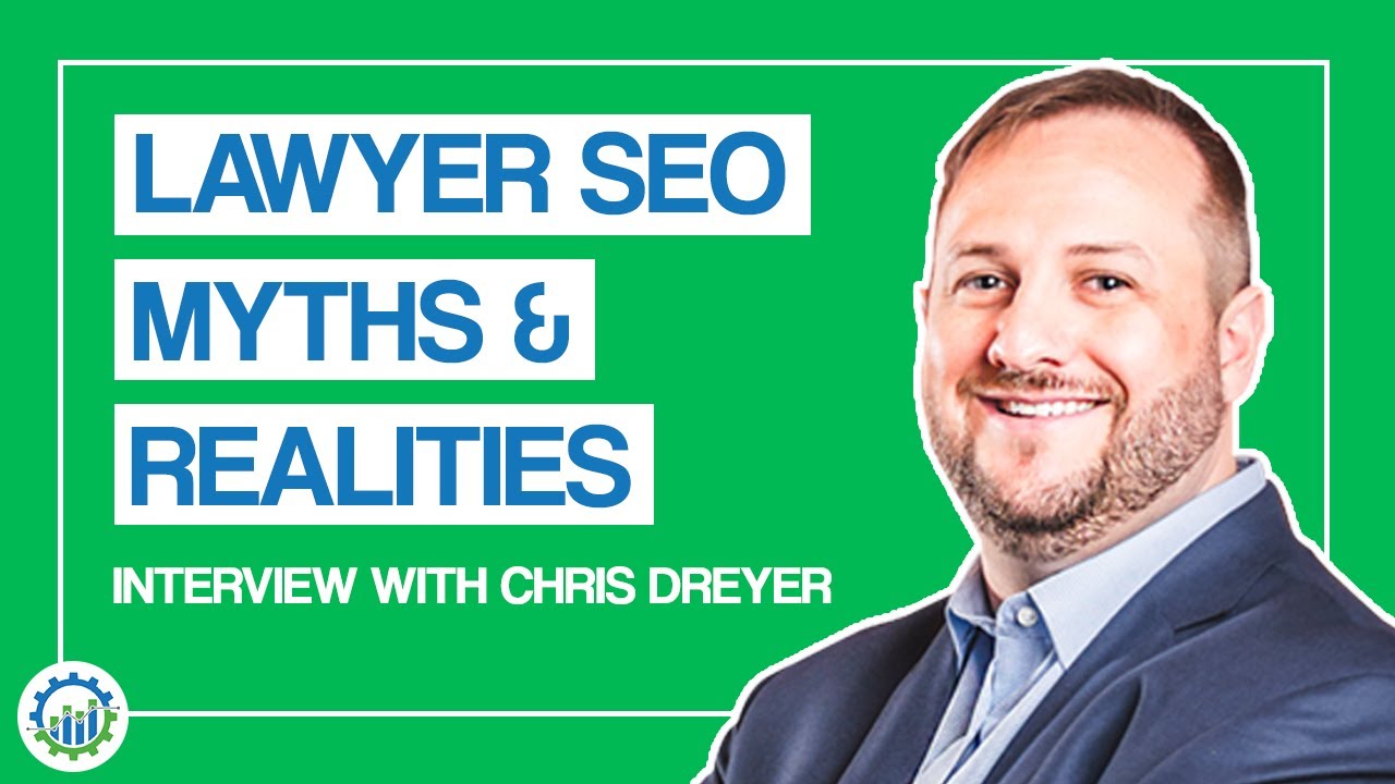 Lawyer SEO Myths and Realities | Interview with Chris Dreyer of Rankings.io