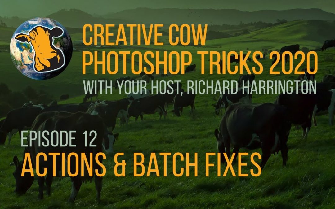 12 – Adobe Photoshop Tricks 2020 with Richard Harrington – Actions & Batch Fixes