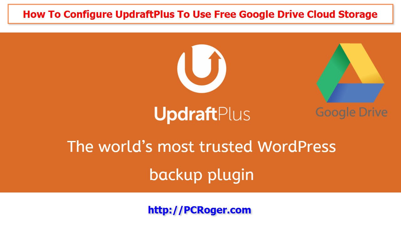 How To Configure UpdraftPlus To Use Google Drive Free WordPress Backup To Cloud