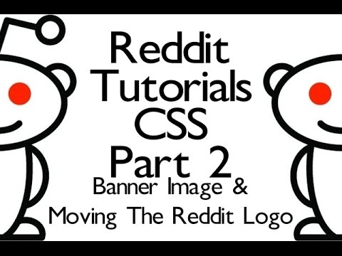 Reddit CSS Tutorials - Part 2 - Banner Image and Moving The Reddit Logo