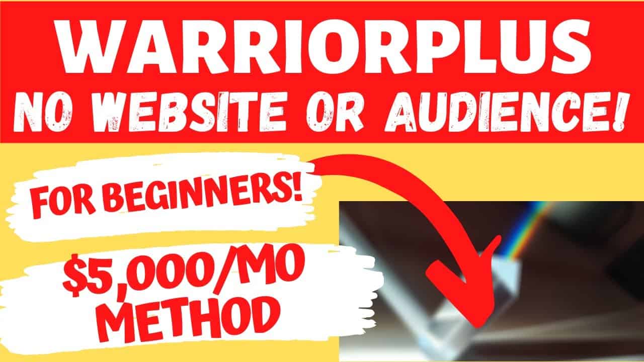 WarriorPlus for Beginners: $5,000/Month w/WarriorPlus Affiliate Marketing 2020 (No Website/Audience)