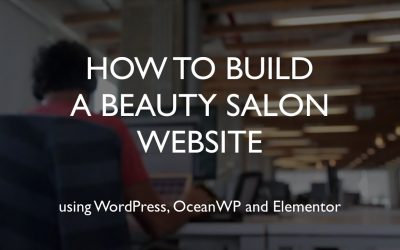 Do It Yourself – Tutorials – How to build a beauty salon website | WordPress | OceanWP | Elementor