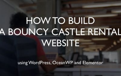 Do It Yourself – Tutorials – How to build a bouncy castle rental website | WordPress | OceanWP | Elementor