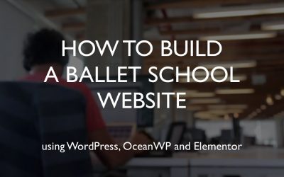 Do It Yourself – Tutorials – How to build a ballet school website | WordPress | OceanWP | Elementor