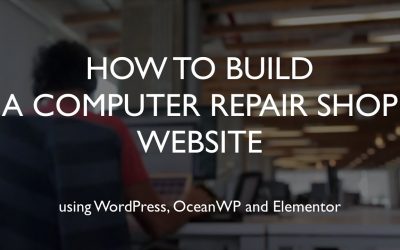 Do It Yourself – Tutorials – How to build a computer repair shop website | WordPress | OceanWP | Elementor