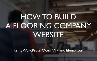 Do It Yourself – Tutorials – How to build a flooring company website | WordPress | OceanWP | Elementor