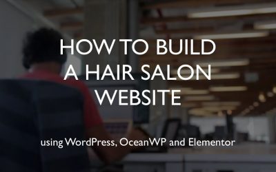 Do It Yourself – Tutorials – How to build a hair salon website | WordPress | OceanWP | Elementor