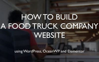 Do It Yourself – Tutorials – How to build a food truck company website | WordPress | OceanWP | Elementor