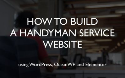 Do It Yourself – Tutorials – How to build a handyman service website | WordPress | OceanWP | Elementor