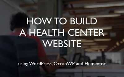 Do It Yourself – Tutorials – How to build a health center website | WordPress | OceanWP | Elementor