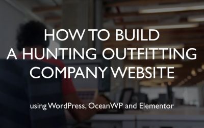 Do It Yourself – Tutorials – How to build a hunting outfitting company website | WordPress | OceanWP | Elementor