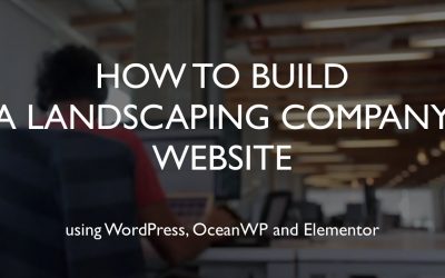 Do It Yourself – Tutorials – How to build a landscaping company website | WordPress | OceanWP | Elementor