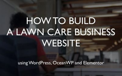 Do It Yourself – Tutorials – How to build a lawn care business website | WordPress | OceanWP | Elementor