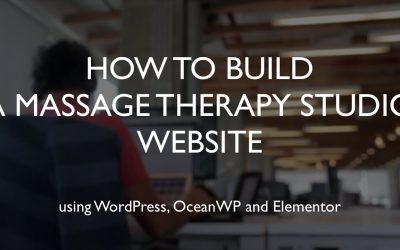 Do It Yourself – Tutorials – How to build a massage therapy studio website | WordPress | OceanWP | Elementor