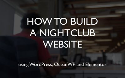 Do It Yourself – Tutorials – How to build a nightclub website | WordPress | OceanWP | Elementor