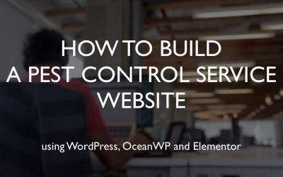 Do It Yourself – Tutorials – How to build a pest control service website | WordPress | OceanWP | Elementor