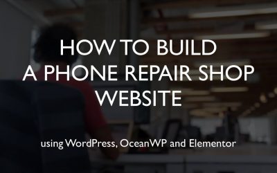 Do It Yourself – Tutorials – How to build a phone repair shop website | WordPress | OceanWP | Elementor