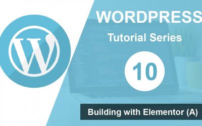 WordPress For Beginners – WordPress tutorial for beginners step by step (Part 10): Building with Elementor (A)