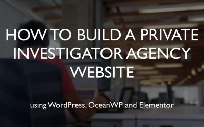 Do It Yourself – Tutorials – How to build a private investigator agency website | WordPress | OceanWP | Elementor