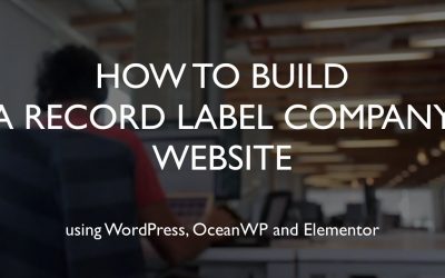 Do It Yourself – Tutorials – How to build a record label company website | WordPress | OceanWP | Elementor