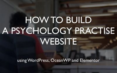 Do It Yourself – Tutorials – How to build a psychology practise website | WordPress | OceanWP | Elementor