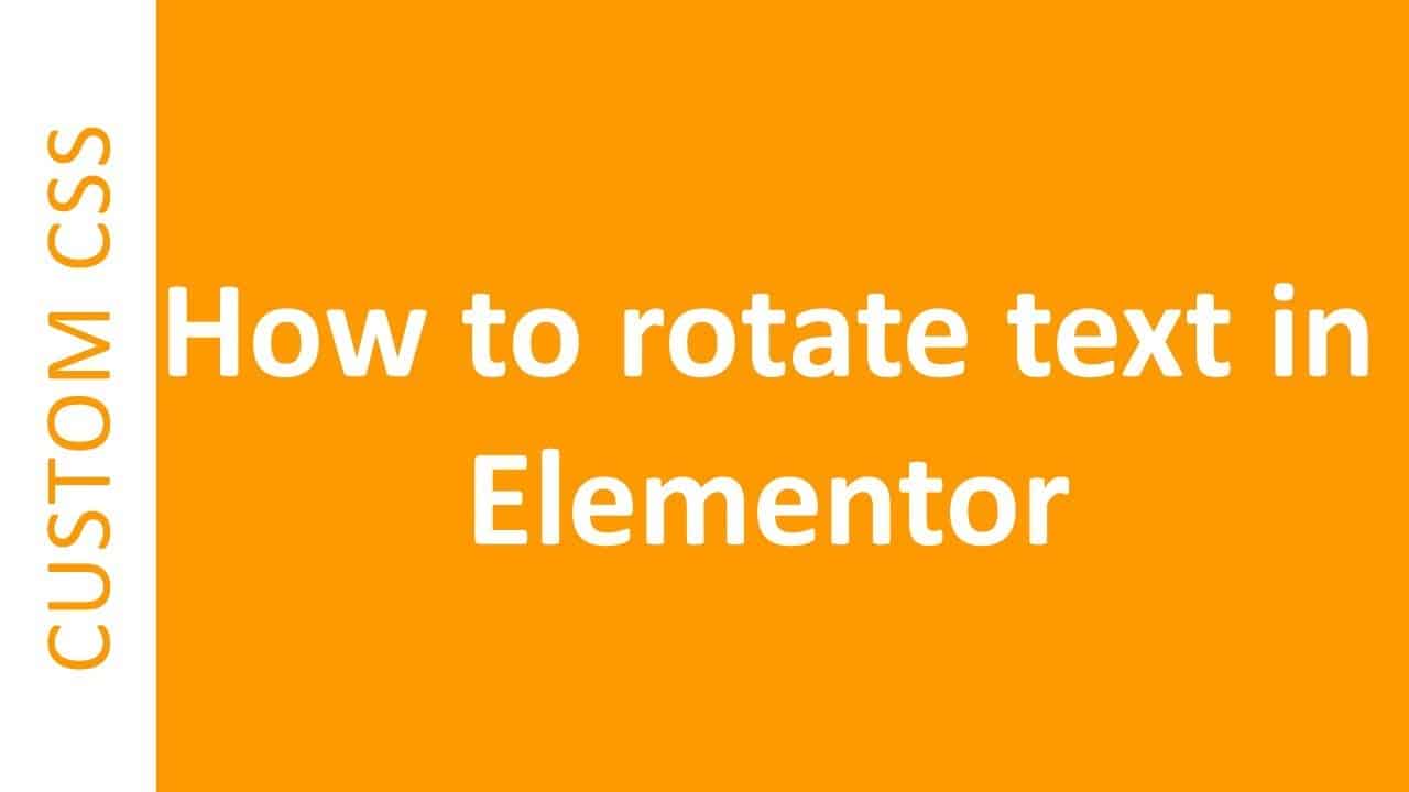 How to rotate text or any widget in Elementor with Custom CSS