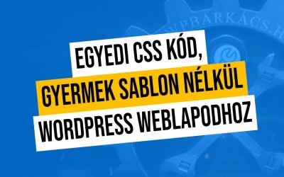 Egyedi CSS kód, akár lap szinten – gyermek sablon nélkül WordPress weblapodhoz