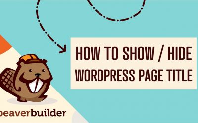 WordPress For Beginners – Beaver Builder: How to Show or Hide WordPress Page Titles (Step by Step Tutorial for Beginners)