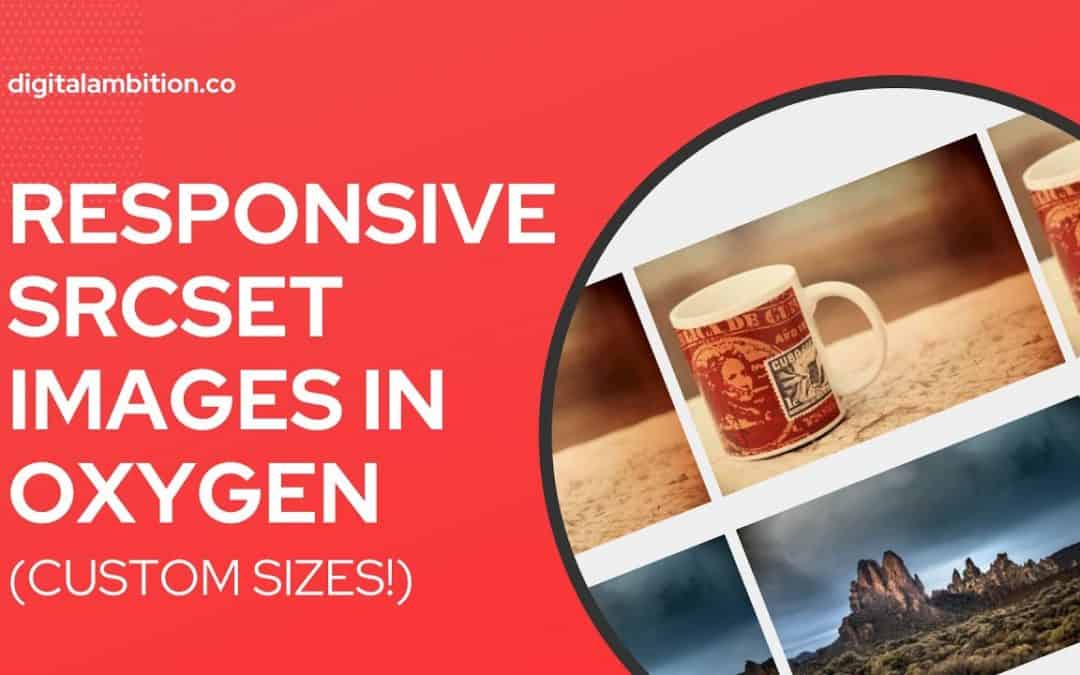 WordPress For Beginners – Responsive SRCSET Images in Oxygen (Register & Use Custom Image Sizes!)