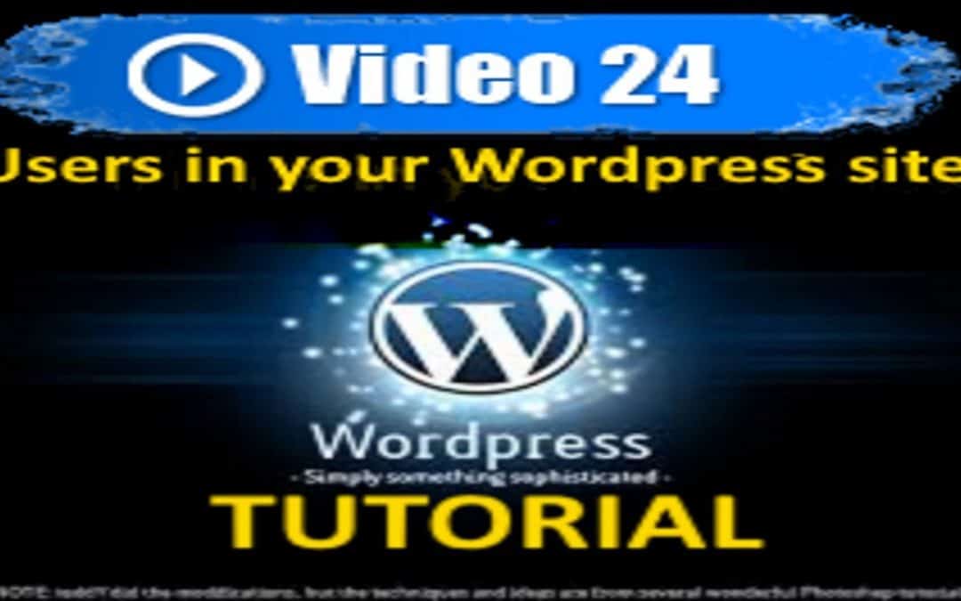 WordPress For Beginners – WordPress Tutorial –  Users in WordPress – Mastering WordPress in under 60 minutes