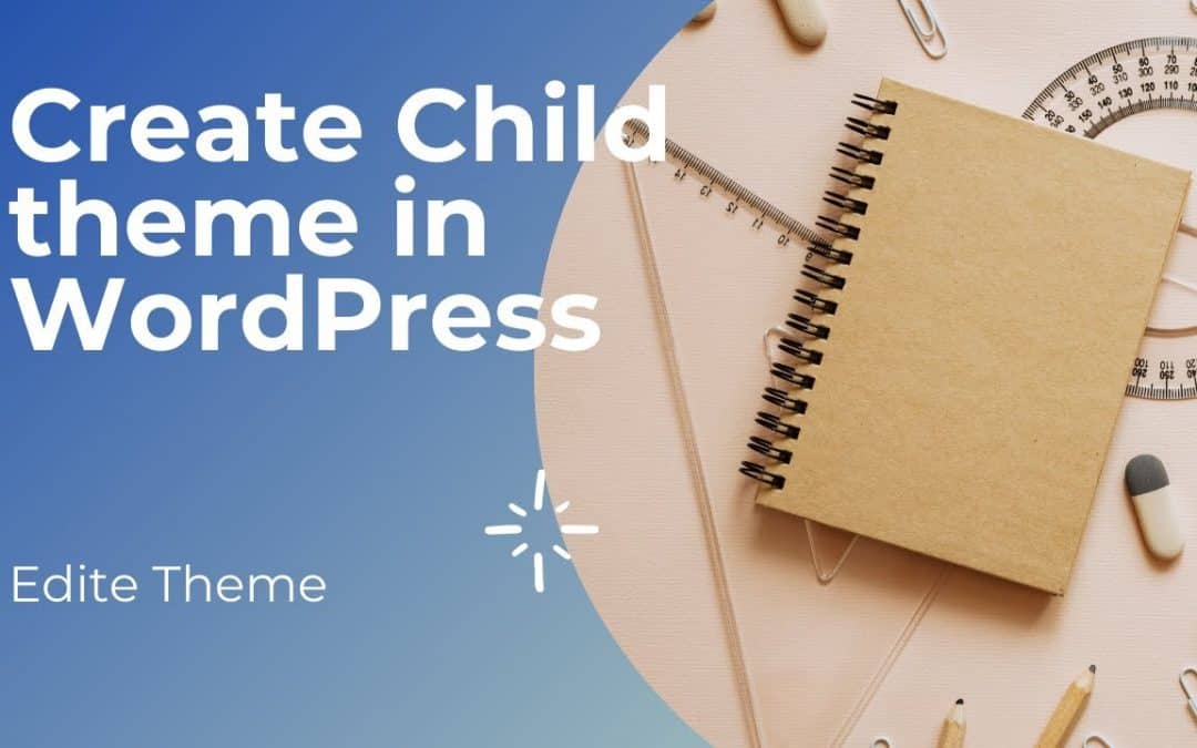 WordPress For Beginners – Create and Edite Child theme in WordPress in 2021 for free and edite theme section