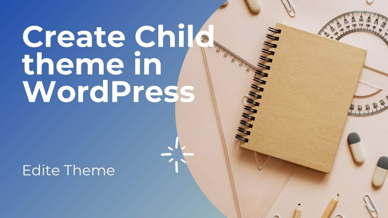 Create and Edite Child theme in Wordpress in 2021 for free and edite theme section