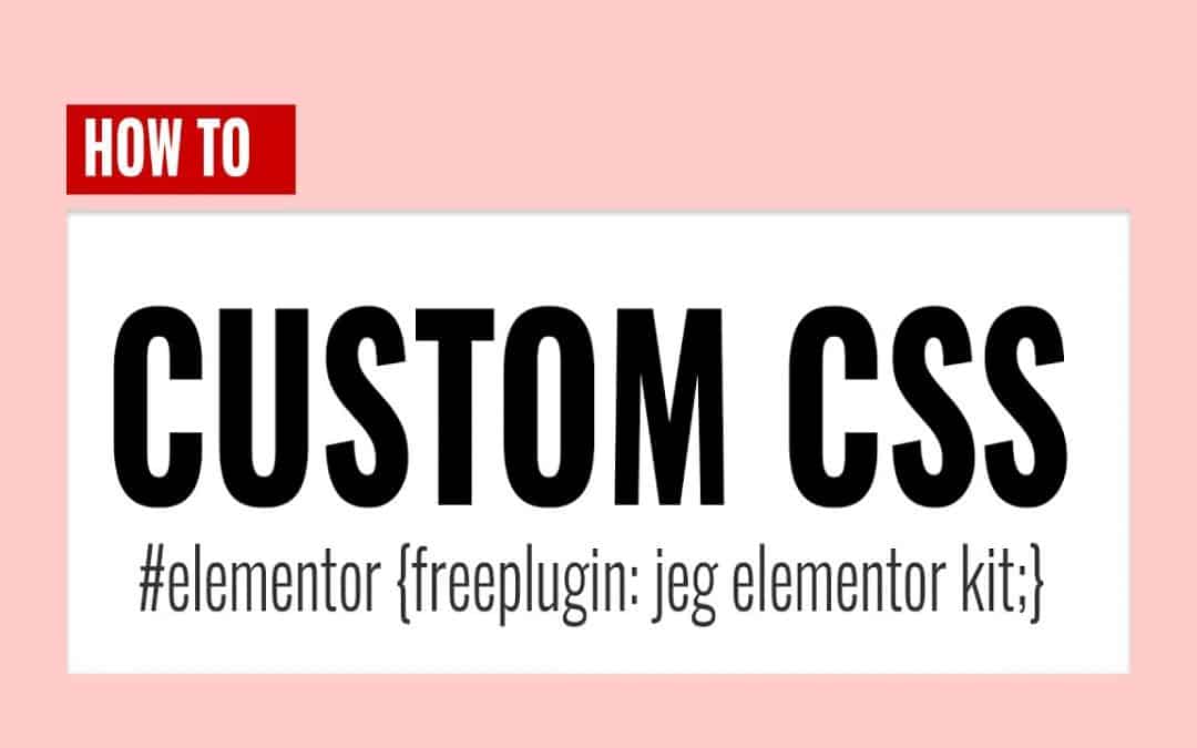 How to add CUSTOM CSS to Elementor Free with Jeg Elementor Kit Plugin