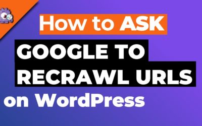 How To Ask Google To Recrawl Urls On WordPress Site