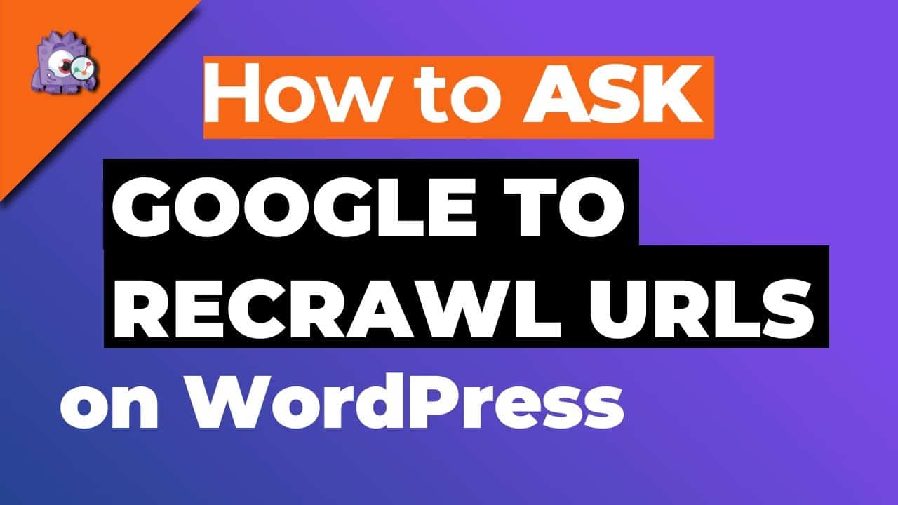 How To Ask Google To Recrawl Urls On WordPress Site Dieno Digital 