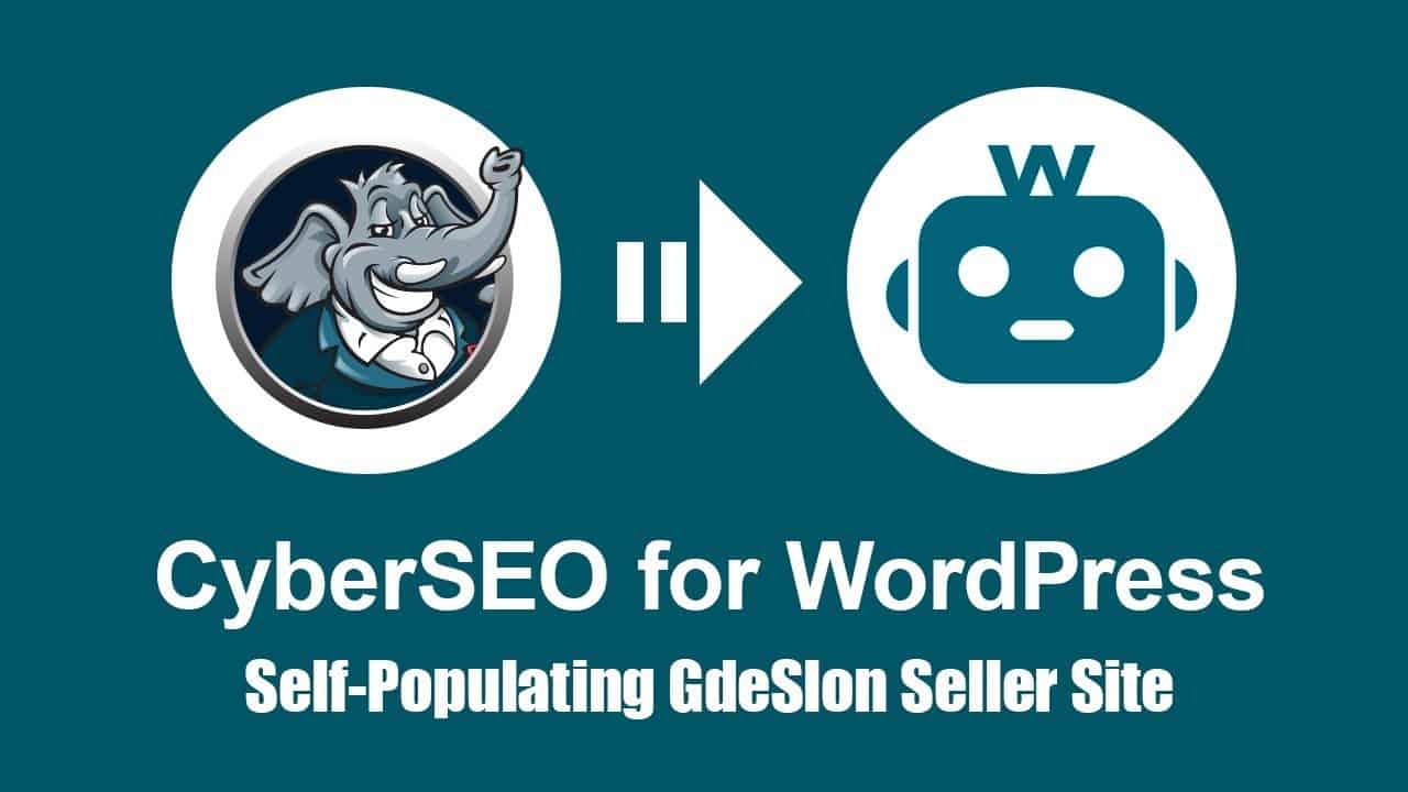 CyberSEO Pro: Self-populating GdeSlon seller site on WordPress