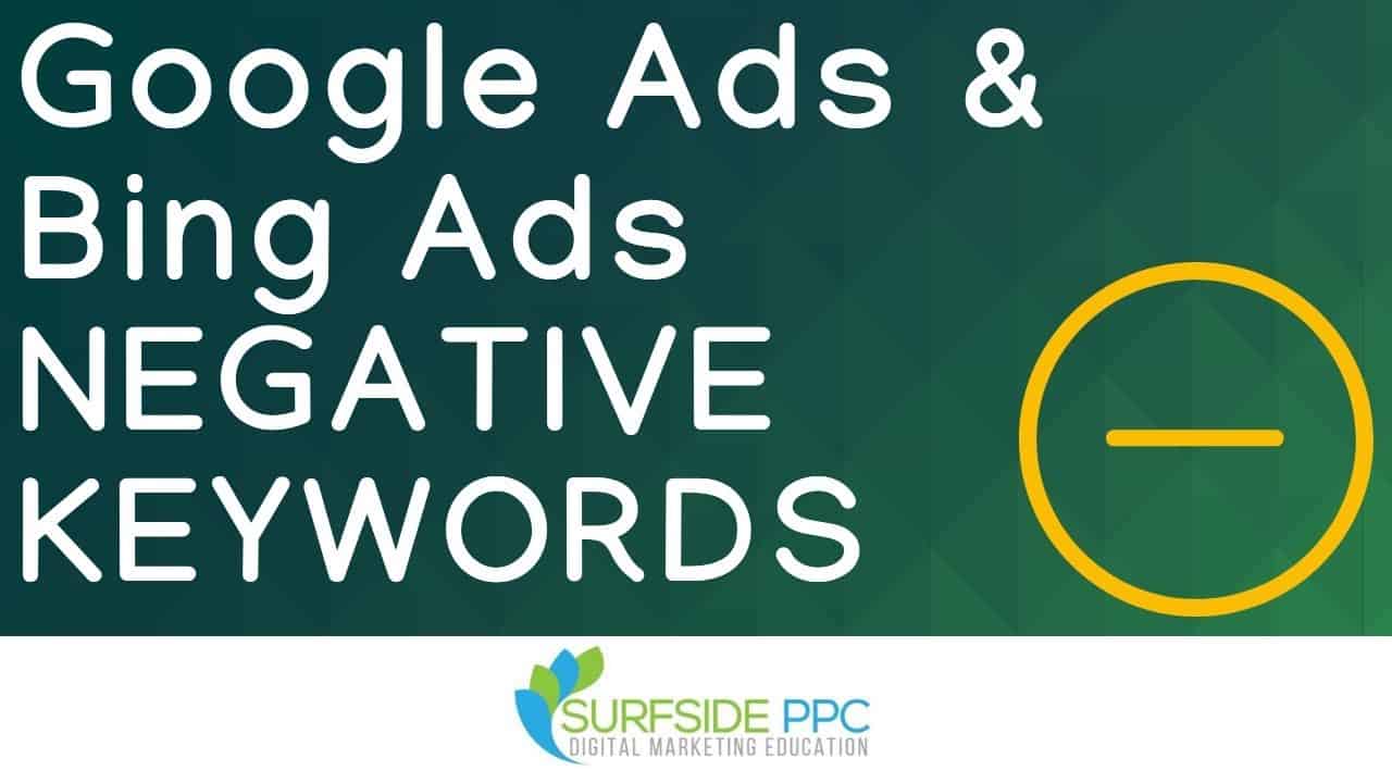 Google Ads Negative Keyword Tutorial - Bing Ads & AdWords Negative Keyword Lists and Match Types