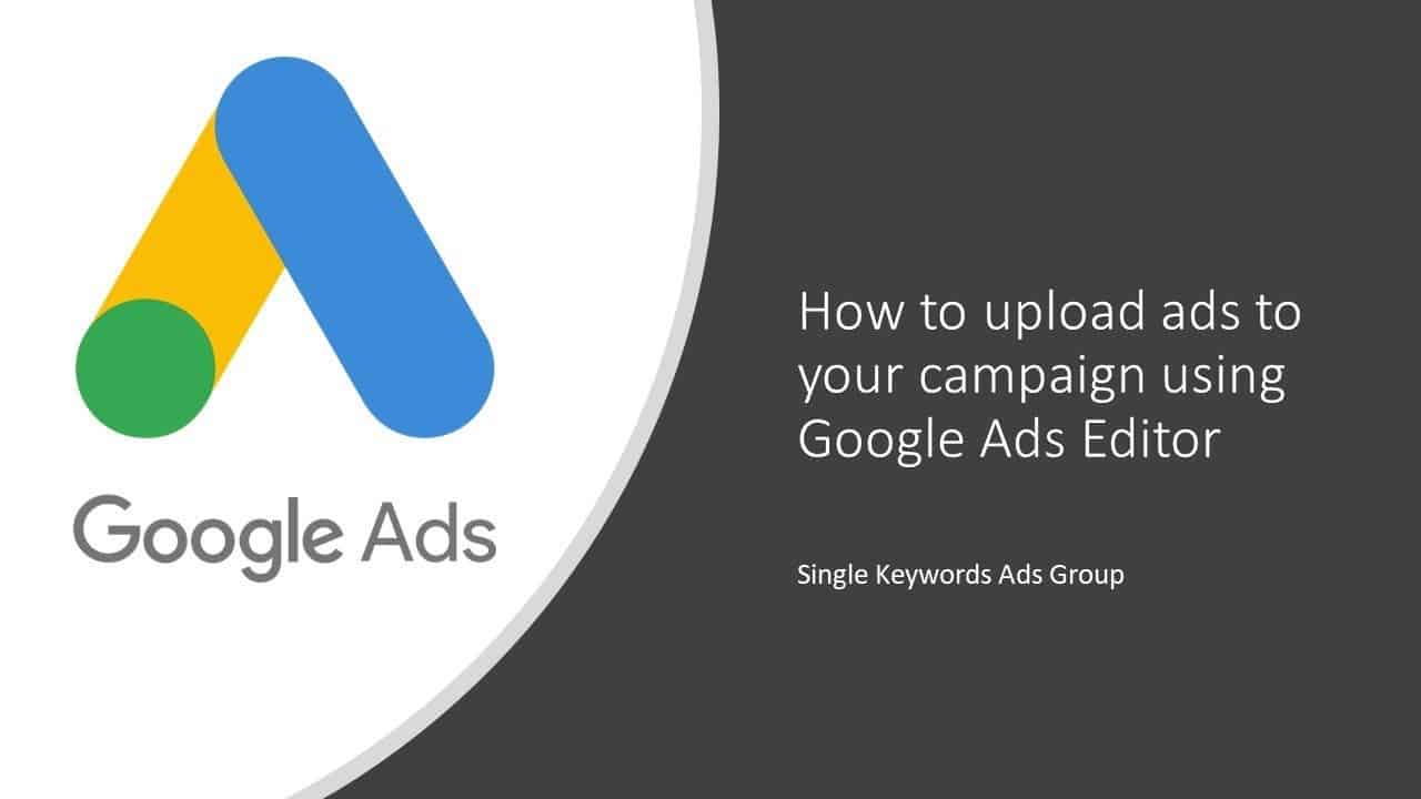 How To Upload Ads Using Google Ads / AdWords Editor Tool [SKAGs] - Google Search Ads Tutorial 2020