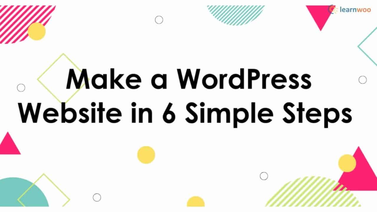 Make a WordPress Website IN 6 SIMPLE STEPS