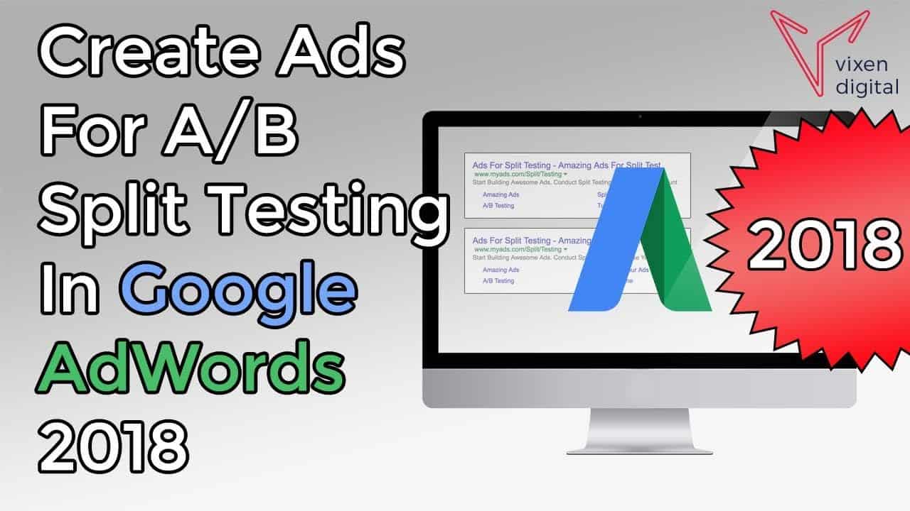 Google AdWords Tutorial 2018: How To Create Ads For A/B Split Testing