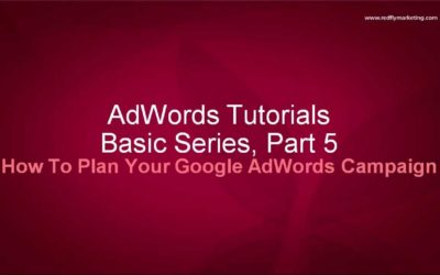 Digital Advertising Tutorials – Google AdWords Basics Tutorial 5 – How To Plan Your Google AdWords Campaign