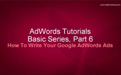 Digital Advertising Tutorials – Google AdWords Basics Tutorial 6 – How To Write Your Google AdWords Ads