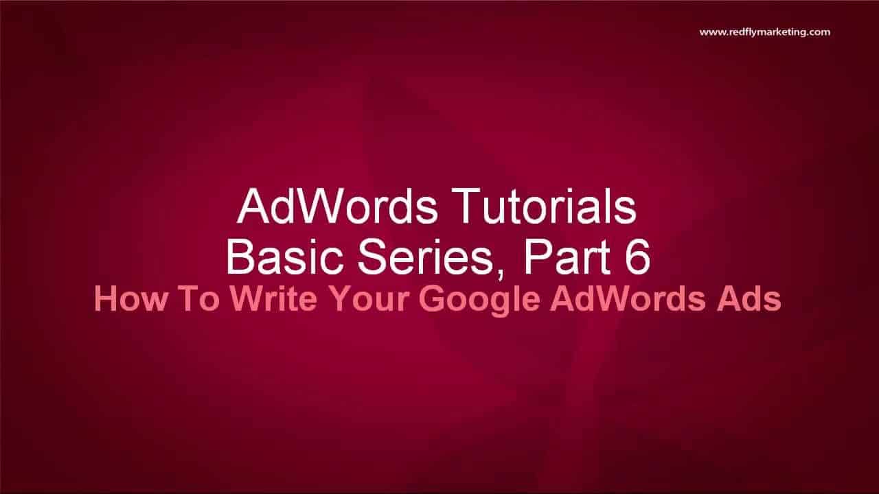 Google AdWords Basics Tutorial 6 - How To Write Your Google AdWords Ads